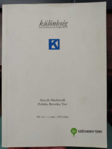 Pavlovits Tam�s  (szerk.) - K�l�nbs�g - filoz�fiai foly�irat - XII. �vf./1. sz�m/2012 m�jus - Niccol� Machiavelli: Politika, Retorika, Test