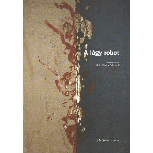 Szeifert Judit - A lgy robot: tanulmnyok wierkiewicz Rbertrl