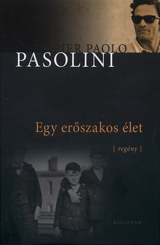 Pier Paolo Pasolini - Egy er�szakos �let - reg�ny