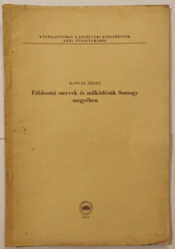 Kanyar József - Földosztó szervek és működésük Somogy megyében