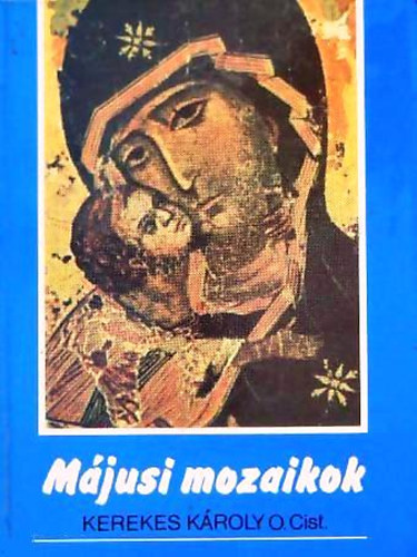 Kerekes Kroly - Mjusi mozaikok A Szentrs asszonya