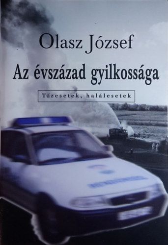 Dr. Olasz J�zsef - Az �vsz�zad gyilkoss�ga - T�zesetek, hal�lesetek
