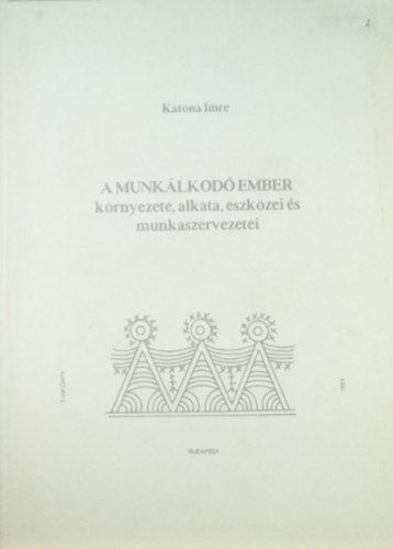 Katona Imre - A munklkod ember krnyezete, alkata, eszkzei s munkaszervezetei