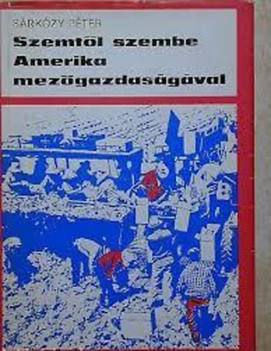Srkzy Pter - Szemtl szembe Amerika mezgazdasgval