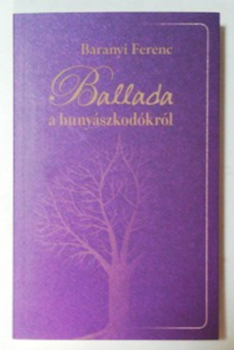 Baranyi Ferenc - Ballada a hunyászkodókról