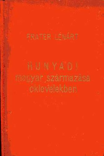Frater Lénárt - Hunyadi magyar származása oklevelekben