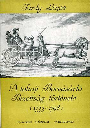 Tardy Lajos - A tokaji Borvásárló Bizottság története (1733-1798)