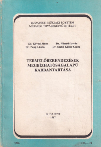 Dr. Németh István, Szabó Gábor Csaba, Valkai Sándor Kövesi János - BME Mérnöktovábbképző Intézet: Termelőberendezések megbízhatóságalapú karbantartása