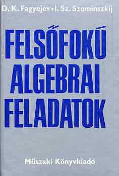 D.K.-Szominszkij, I. Fagyejev - Fels�fok� algebrai feladatok