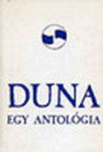 Vargha Bal�zs  (szerk.); Nagy Andr�s (szerk.); Perczel Anna (szerk.) - Duna - Egy antol�gia
