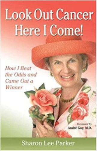 Sharon Lee Parker - Look Out Cancer, Here I Come! : How I Beat the Odds and Came Out a Winner
