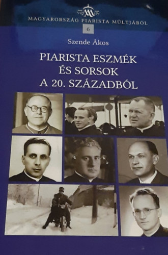 Piarista Eszmk s Sorsok a 20. Szzadbl