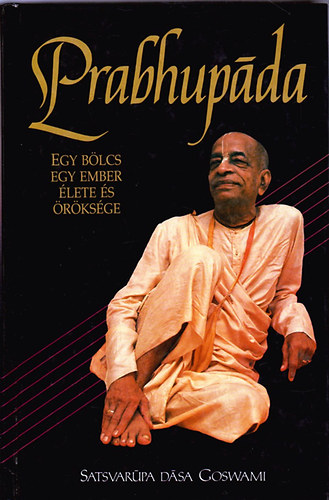 Satsvarpa Dsa Goswami - Prabhupda - Egy blcs ember lete s rksge
