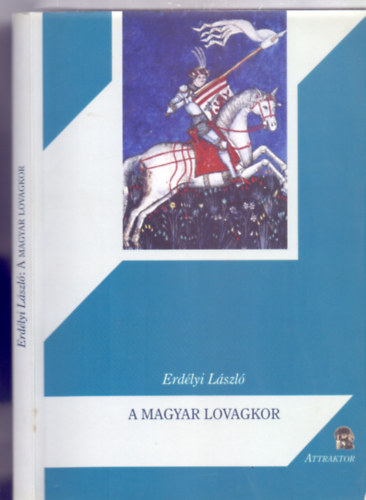 Erdlyi Lszl - A magyar lovagkor trsadalma s mveldse 1205-1526 / A magyar lovagkor nemzetsgei 1200-1408