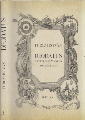 Turczi Istv�n - Deodatus - A f�rfi �s egy v�ros t�rt�nelme (DEDIK�LT!)