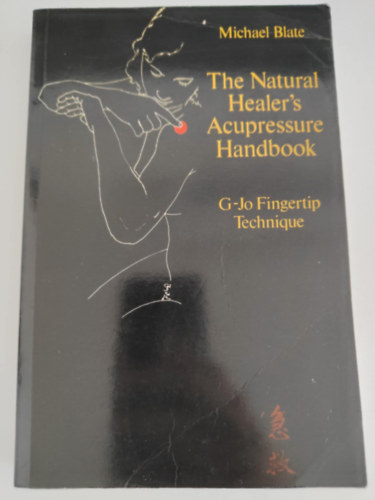 Michael Blate - The Natural Healer's Acupressure Handbook: G-Jo Fingertip Technique