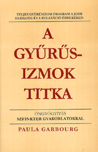 Paula Garbourg - A gyrsizmok titka - Teljes gyrsizom program a jobb egszsg s a relaxci rdekben