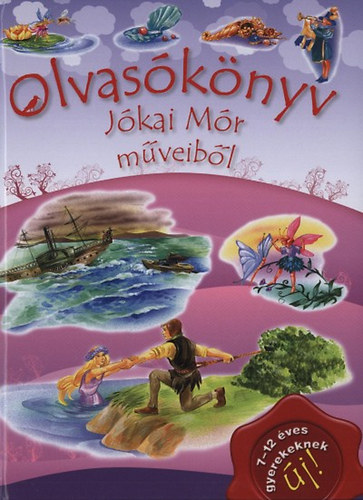 Olvas�k�nyv J�kai M�r m�veib�l - 7-12 �veseknek