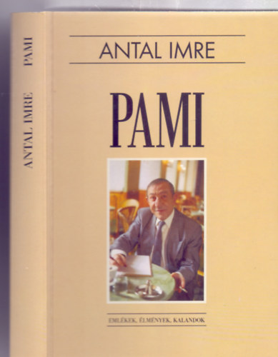 Antal Imre - Pami - Eml�kek, �lm�nyek, kalandok (M�sodik, b�v�tett kiad�s - K�pekkel)