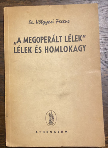 Dr. V�lgyesi Ferenc - 'A megoper�lt l�lek' l�lek �s homlokagy