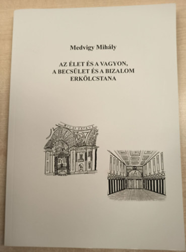 Átdolgozta: Nemes György Medvigy Mihály - Az élet és a vagyon, a becsület és a bizalom erkölcstana