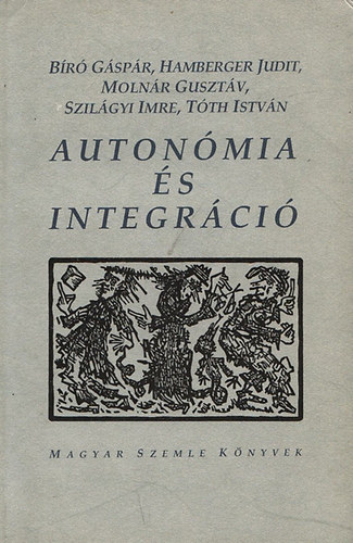 Bíró,Hamberger,Molnár,Szilágyi - Autonómia és integráció (Magyar Szemle könyvek)