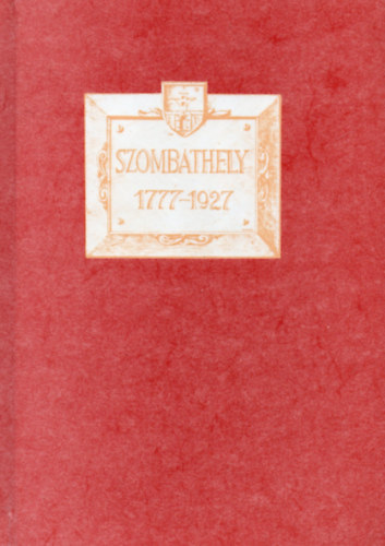 Feh�r K�roly  (szerk.) - Szombathely 1777-1927 jubil�ris eml�kalbum