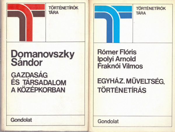 R�mer Fl�ris, Ipolyi Arnold, Frakn�i Vilmos Domanovszky S�ndor - 2 db a T�rt�net�r�k T�ra sorozatb�l: Gazdas�g �s t�rsadalom a k�z�pkorban + Egyh�z, m�velts�g, t�rt�net�r�s