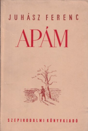 Juhász Ferenc - Apám (I. kiadás)
