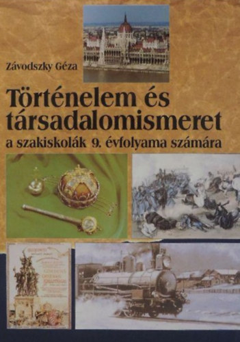 Závodszky Géza - Történelem és társadalomismeret a szakiskolák 9.évfolyam-12554