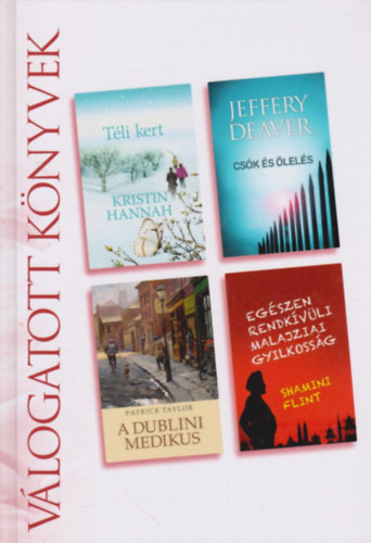 Kristin Hannah . Jeffery Deaver . Patrick Taylor . Shamini Flint - T�li kert / Cs�k �s �lel�s / A dublini medikus / Eg�szen rendk�v�li malajziai gyilkoss�g (Reader's Digest v�logatott k�nyvek)