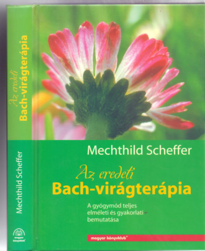 Mechthild Scheffer - Az eredeti Bach-virgterpia - A gygymd teljes elmleti s gyakorlati bemutatsa