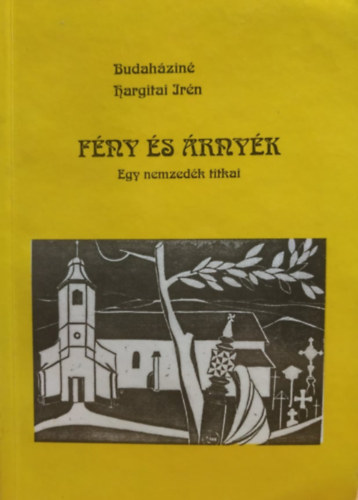 Budaháziné Hargitai Irén - Fény és árnyék - Egy nemzedék titkai
