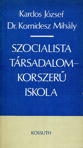Kardos; Dr. Kornidesz - Szocialista trsadalom - Korszer iskola