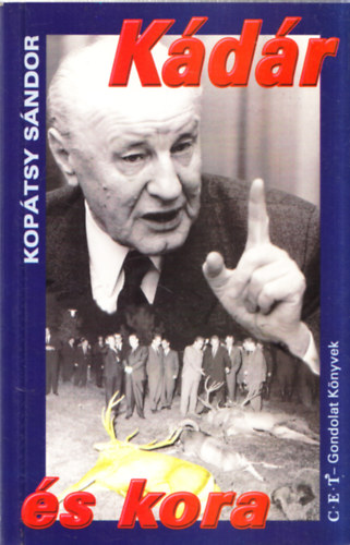 Kopátsy Sándor - Kádár és kora - falupolitika-agrárpolitika, a Kádár-jelenség, Kádár János történelmi helye