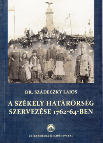 Dr. Sz�deczky Lajos - A sz�kely hat�r�rs�g szervez�se 1762-64-ben (CD-okiratt�rral)