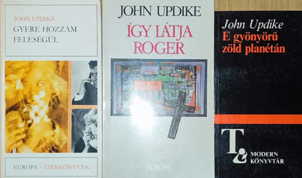 John Updike - 3db John Updike regény - Gyere hozzám feleségül, Így látja Roger, E gyönyörű zöld planétán