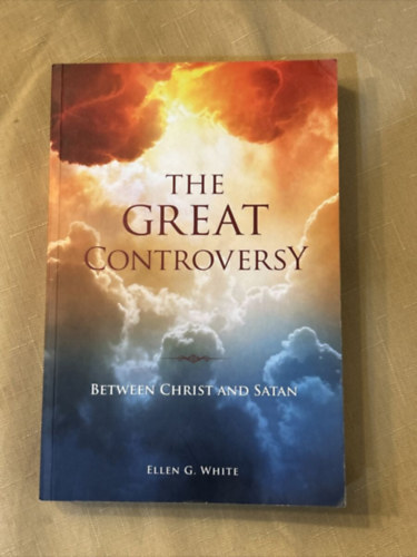 Ellen G. White - The Great Controversy - Between Christ and Satan