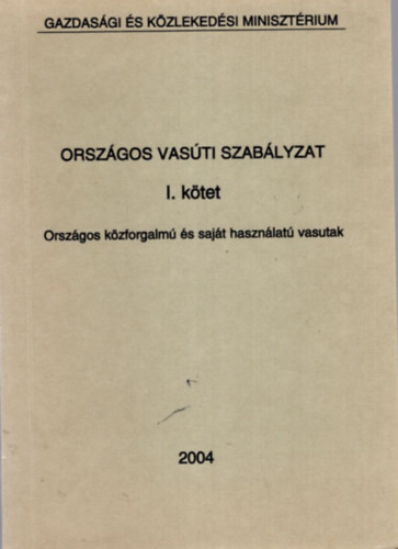 Orszgos Vasti Szablyzat I. ktet - Orszgos kzforgalm s sajt hasznlat vasutak 2004
