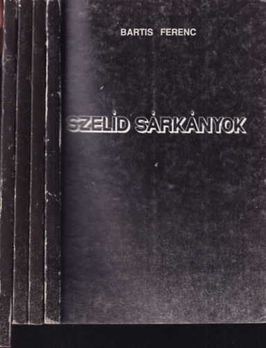 Bartis Ferenc - 4 db. Bartis k�tet (Szel�d s�rk�nyok + K�lavina zuhog az �gb�l + Rov�sok az id� mestergerend�j�n + Ne olts�tok el a t�zet, j� emberek)