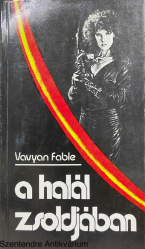 Szerk.: T. Dezs�ry Judit Vavyan Fable - A hal�l zsoldj�ban - KALANDREG�NY (Saj�t k�ppel)