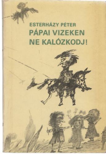 Esterh�zy P�ter - P�pai vizeken ne kal�zkodj!