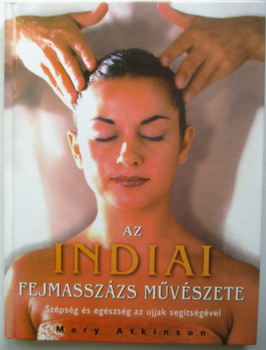 Mary Atkinson - Az indiai fejmasszzs mvszete