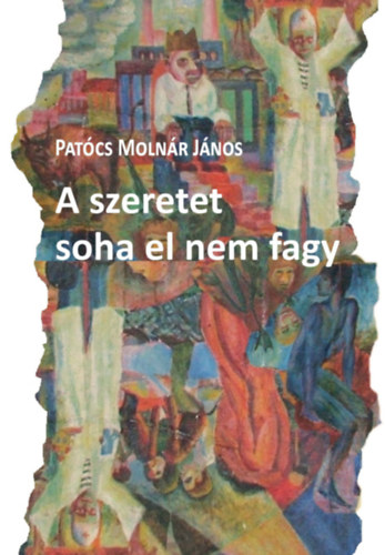 Patócs Molnár János - A szeretet soha el nem fagy