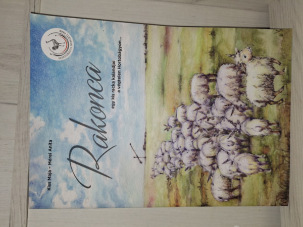 Mérei Anita Kiss Maja - Rakonca - egy kis racka kalandjai a végtelen Hortobágyon...