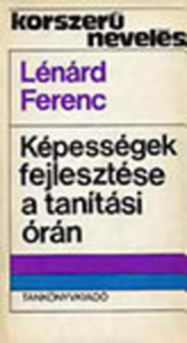 L�n�rd Ferenc - K�pess�gek fejleszt�se a tan�t�si �r�n (Korszer� nevel�s)