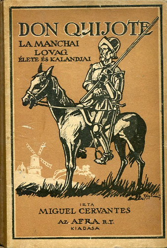 Miguel de Cervantes - Az elms, nemes Don Quijote La Manchai lovag lete s kalandjai.