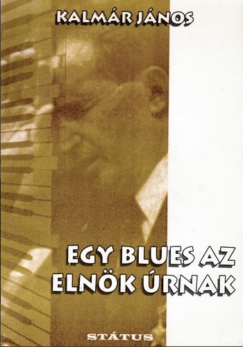 Kalm�r J�nos - Egy blues az eln�k �rnak