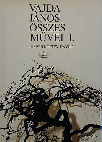 Vajda J�nos - Vajda J�nos �sszes m�vei I. Kisebb k�ltem�nyek