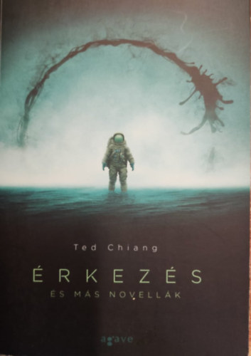 Ted Chiang - Érkezés - Életed története és más novellák